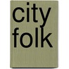City Folk by Daniel J. Walkowitz