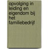 Opvolging in leiding en eigendom bij het familiebedrijf by P.B.M. van de Loo