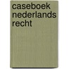Caseboek Nederlands recht by W.A. Zondag