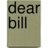 Dear Bill
