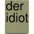 Der Idiot