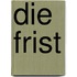 Die Frist