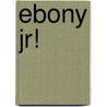 Ebony Jr! by Laretta Henderson