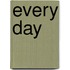 Every Day