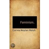 Feminism. by Correa Moylan Walsh
