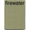 Firewater door Hugh Aylmer Dempsey