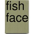 Fish Face