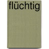 Flüchtig by Adam Thirlwell