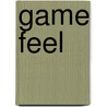 Game Feel door Steve Swink