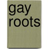 Gay Roots door John Rechy