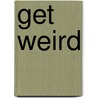 Get Weird door John Putzier