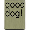 Good Dog! by Hilary Louie