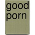 Good Porn