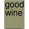 Good Wine door Richard P. Hinkle