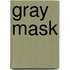 Gray Mask