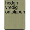 Heden vredig ontslapen door C. van Raak