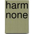 Harm None