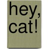 Hey, Cat! by Felice Arena