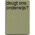 Deugt ons onderwijs?