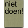 Niet doen!