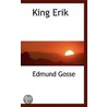 King Erik by Edmund Gosse
