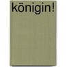 Königin! by Rotraud A. Perner