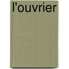 L'Ouvrier by Albert Dupin