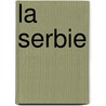 La Serbie door Henri Thiers