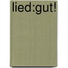 Lied:gut! by Unknown