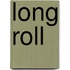 Long Roll
