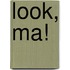 Look, Ma!
