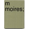 M Moires; by Pierre Victor Malouet