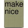 Make Nice door Mark Pritchard