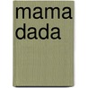 Mama Dada door Sarah Bay-Cheng