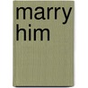 Marry Him by Lori Gottlieb