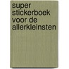 Super stickerboek voor de allerkleinsten door Onbekend