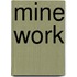 Mine Work