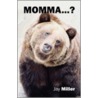 Momma...? by Jay Miller