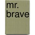 Mr. Brave
