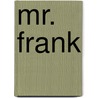 Mr. Frank door Onbekend