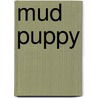 Mud Puppy door Erica Wooff