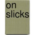 On Slicks