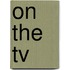 On The Tv