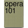 Opera 101 door Fred Plotkin