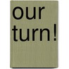 Our Turn! door Nishika Patel