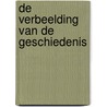 De verbeelding van de geschiedenis by R. Verstaen