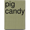 Pig Candy door Lise Funderburg