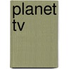 Planet Tv door Kumar Parks