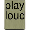 Play Loud door Robert Klanten