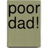 Poor Dad!